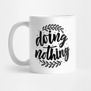 Doing nothing lettering phrase Mug